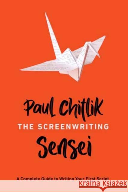 The Screenwriting Sensei: A Complete Guide to Writing Your First Script Paul Chitlik 9781615933631 Michael Wiese Productions - książka