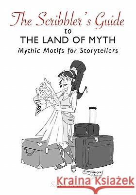 The Scribbler's Guide to the Land of Myth: Mythic Motifs for Storytellers Sarah Beach 9781419697074 Booksurge Publishing - książka