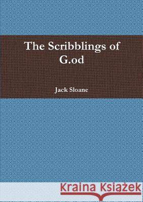 The Scribblings of G.od Jack Sloane 9781291652925 Lulu.com - książka