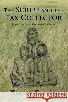 The Scribe and the Tax Collector: Book Four of the Cyrenian Chronicles Dr Xavier Francis Carelse 9781544226552 Createspace Independent Publishing Platform - książka