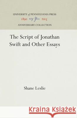 The Script of Jonathan Swift and Other Essays Shane Leslie 9781512812862 University of Pennsylvania Press - książka
