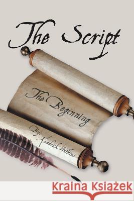 The Script: (The Beginning) Watkins, Kendrick 9781481742153 Authorhouse - książka