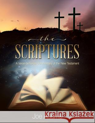 The Scriptures: A Verse by Verse Commentary of the New Testament Joe Adams 9781683147022 Encore Direct to Print - książka