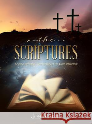 The Scriptures: A Verse by Verse Commentary of the New Testament Joe Adams 9781683147039 Encore Direct to Print - książka