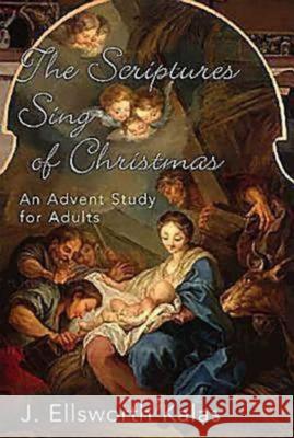 The Scriptures Sing of Christmas: An Advent Study for Adults J. Ellsworth Kalas 9780687072811 Abingdon Press - książka