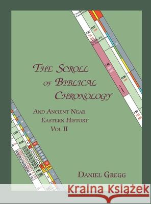The Scroll of Biblical Chronology and Ancient Near Eastern History, Vol. II Daniel R. Gregg 9780979190780 Daniel Gregg - książka