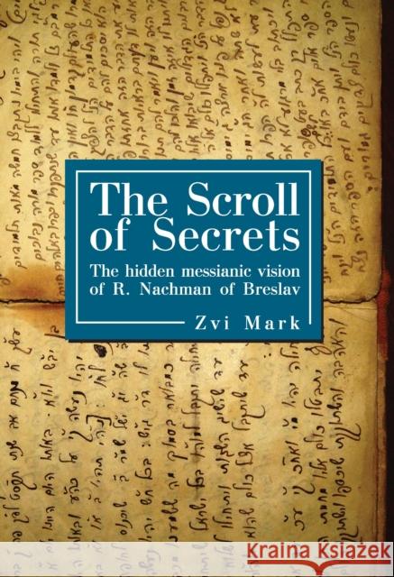 The Scroll of Secrets: The Hidden Messianic Vision of R. Nachman of Breslav Mark Zvi 9781934843932 GAZELLE DISTRIBUTION TRADE - książka