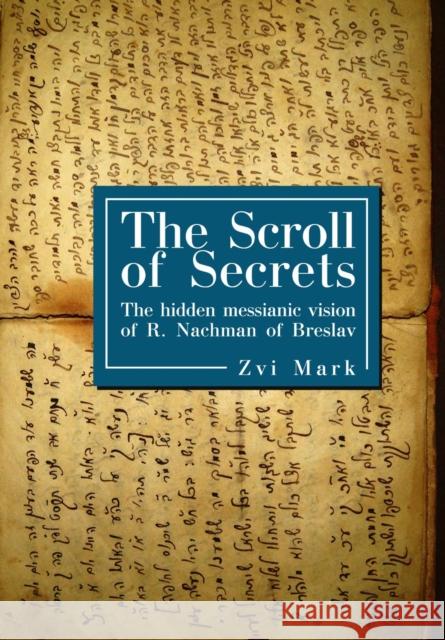 The Scroll of Secrets: The Hidden Messianic Vision of R. Nachman of Breslav Mark Zvi 9781934843949 GAZELLE DISTRIBUTION TRADE - książka