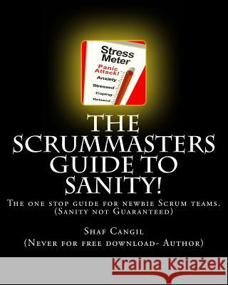 The Scrummasters Guide To Sanity!: The one stop guide for newbie Scrum teams Cangil, Shaf 9781515169291 Createspace - książka