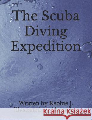 The Scuba Diving Expedition Alaina Jett Rebbie J  9798371655608 Independently Published - książka