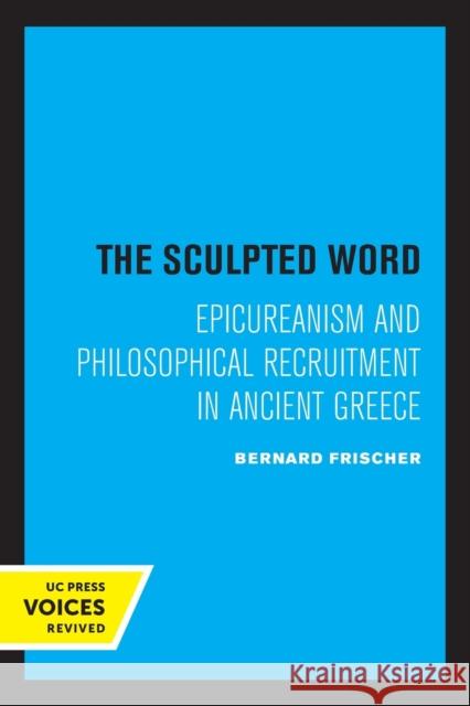 The Sculpted Word: Epicureanism and Philosophical Recruitment in Ancient Greece Frischer, Bernard 9780520307353 University of California Press - książka
