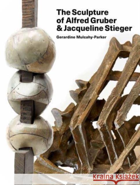 The Sculpture of Alfred Gruber and Jacqueline Stieger: A Shared Language Gerardine Mulcahy-Parker 9781848225855 Lund Humphries Publishers Ltd - książka