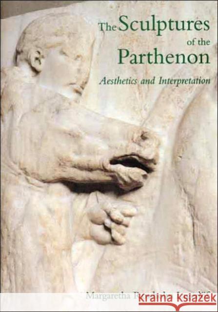 The Sculptures of the Parthenon: Aesthetics and Interpretation Lagerlöf, Margaretha Rossholm 9780300073911 Yale University Press - książka