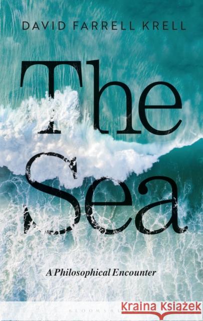 The Sea: A Philosophical Encounter David Farrell Krell 9781350076716 Bloomsbury Academic - książka