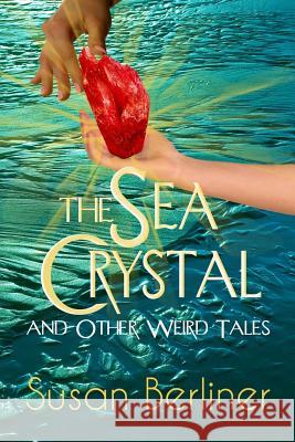 THE SEA CRYSTAL and Other Weird Tales Susan Berliner 9780983940159 Srb Books - książka