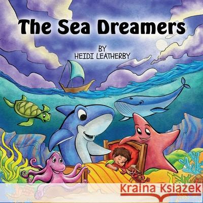 The Sea Dreamers Heidi Leatherby 9781736841518 Heidi Leatherby - książka