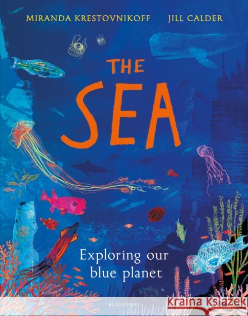 The Sea: Exploring our blue planet Miranda Krestovnikoff, Jill Calder 9781408889893 Bloomsbury Publishing PLC - książka