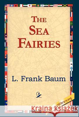 The Sea Fairies L. Frank Baum 9781421817880 1st World Library - książka