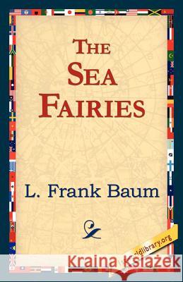 The Sea Fairies L. Frank Baum 9781421818887 1st World Library - książka