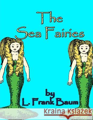 The Sea Fairies L. Frank Baum 9781494989330 Createspace - książka