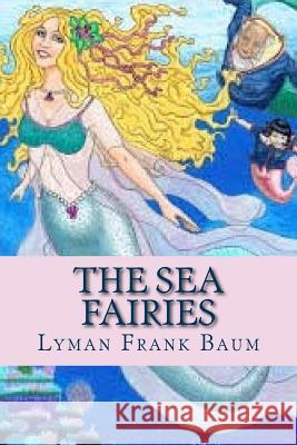 The Sea Fairies Lyman Frank Baum Ravell 9781537172439 Createspace Independent Publishing Platform - książka