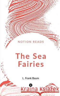 The Sea Fairies L. Frank Baum 9781648997891 Notion Press - książka