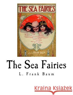 The Sea Fairies L. Frank Baum 9781979718042 Createspace Independent Publishing Platform - książka