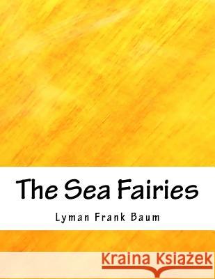 The Sea Fairies Lyman Frank Baum 9781985295087 Createspace Independent Publishing Platform - książka
