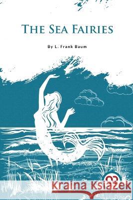 The Sea Fairies L. Frank Baum 9789357278881 Double 9 Booksllp - książka