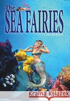 The Sea Fairies: A Sea Fairies Fantasy Story Baum, L. Frank 9781364943714 Blurb - książka