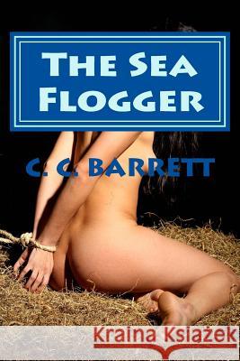 The Sea Flogger C. C. Barrett 9781463671075 Createspace - książka