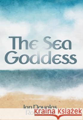 The Sea Goddess Ian Douglas Robertson 9781915952639 Sphinx Publishing - książka