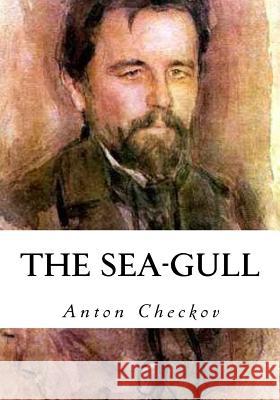 The Sea-Gull Anton Checkov George Calderon 9781533647078 Createspace Independent Publishing Platform - książka