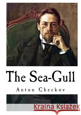 The Sea-Gull: Anton Checkov Anton Checkov Marian Fell 9781717059628 Createspace Independent Publishing Platform - książka