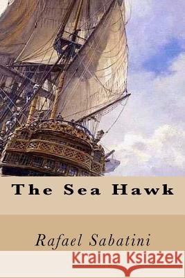 The Sea Hawk Rafael Sabatini 9781539534761 Createspace Independent Publishing Platform - książka