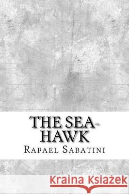 The Sea-Hawk Rafael Sabatini 9781974640997 Createspace Independent Publishing Platform - książka