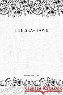 The Sea-Hawk Rafael Sabatini 9781979217460 Createspace Independent Publishing Platform - książka