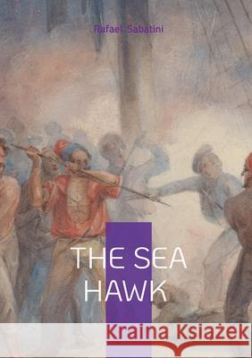 The Sea Hawk Rafael Sabatini 9782322622856 Bod - Books on Demand - książka