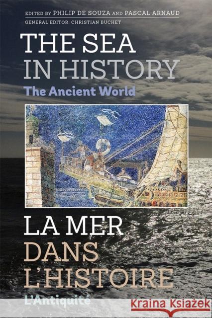 The Sea in History - The Ancient World De Souza, Philip; Arnaud, And Pascal 9781783271573 John Wiley & Sons - książka