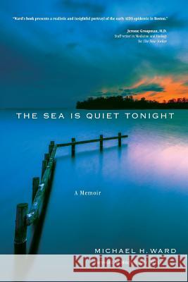 The Sea Is Quiet Tonight: A Memoir Michael H. Ward 9780996710336 Querelle Press - książka