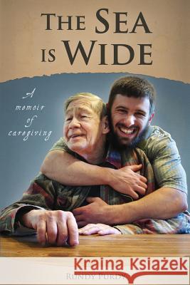 The Sea is Wide: A Memoir of Caregiving Purdy, Rundy 9780986446900 Wild Jot Press - książka