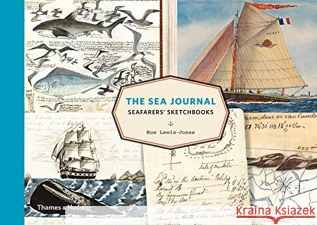 The Sea Journal: Seafarers' Sketchbooks Huw Lewis-Jones 9780500021279 Thames & Hudson Ltd - książka