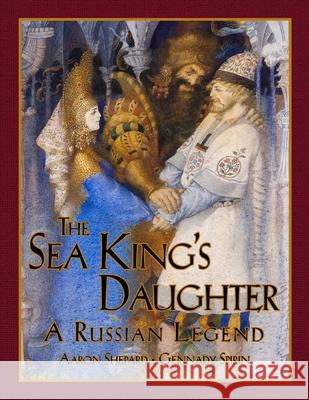 The Sea King's Daughter: A Russian Legend (15th Anniversary Edition) Shepard, Aaron 9781620355046 Skyhook Press - książka