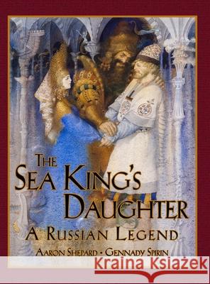 The Sea King's Daughter: A Russian Legend (15th Anniversary Edition) Shepard, Aaron 9781620355534 Skyhook Press - książka