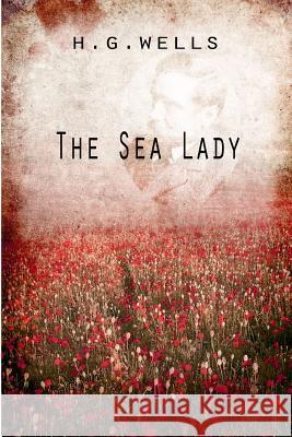 The Sea Lady H. G. Wells 9781475272925 Createspace - książka