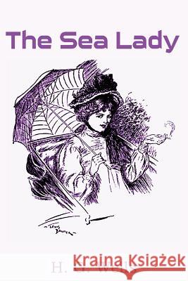 The Sea Lady H. G. Wells 9781483702964 Bottom of the Hill Publishing - książka