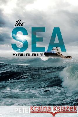 The Sea: My Full Filled Life Peter Doenicke 9780228891222 Tellwell Talent - książka