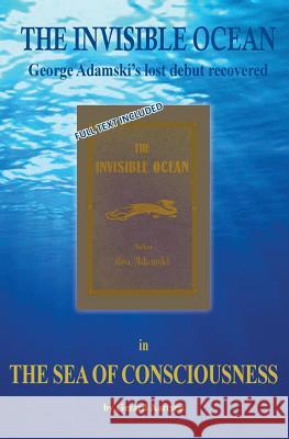 The Sea of Consciousness: George Adamski's lost debut - The Invisible Ocean Aartsen, Gerard 9789090316956 BGA Publications - książka