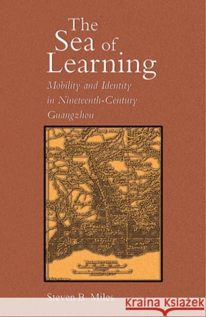 The Sea of Learning: Mobility and Identity in Nineteenth-Century Guangzhou Miles, Steven B. 9780674021341 Harvard University Press - książka