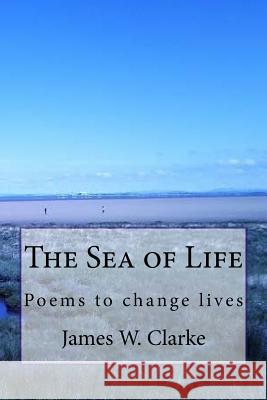 The Sea of Life James W. Clarke Jennifer Clarke 9781523228317 Createspace Independent Publishing Platform - książka